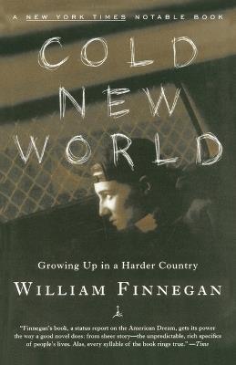 Cold New World: Growing Up in Harder Country - William Finnegan - cover