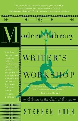 The Modern Library Writer's Workshop: A Guide to the Craft of Fiction - Stephen Koch - cover