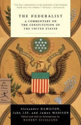 The Federalist: A Commentary on the Constitution of the United States - Alexander Hamilton,John Jay,James Madison - cover