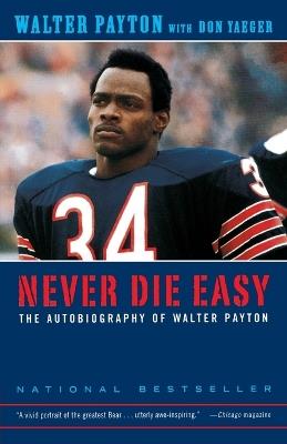 Never Die Easy: The Autobiography of Walter Payton - Walter Payton,Don Yaeger - cover