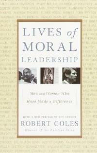 Lives of Moral Leadership: Men and Women Who Have Made a Difference - Robert Coles - cover