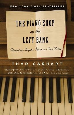 The Piano Shop on the Left Bank: Discovering a Forgotten Passion in a Paris Atelier - Thad Carhart - cover