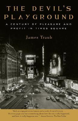 The Devil's Playground: A Century of Pleasure and Profit in Times Square - James Traub - cover