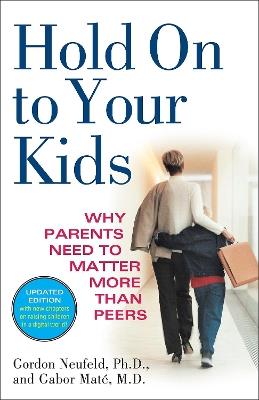 Hold On to Your Kids: Why Parents Need to Matter More Than Peers - Gordon Neufeld,Gabor Maté - cover
