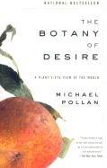 The Botany of Desire: A Plant's-Eye View of the World - Michael Pollan - cover