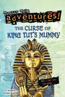 The Curse of King Tut's Mummy (Totally True Adventures): How a Lost Tomb Was Found - Kathleen Weidner Zoehfeld - cover