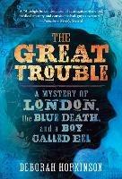 The Great Trouble: A Mystery of London, the Blue Death, and a Boy Called Eel - Deborah Hopkinson - cover