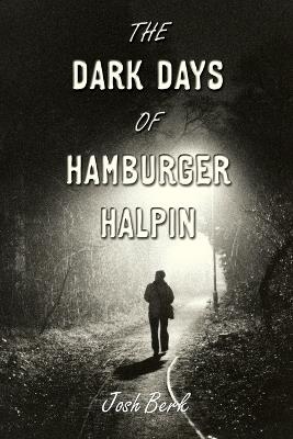 The Dark Days of Hamburger Halpin - Josh Berk - cover