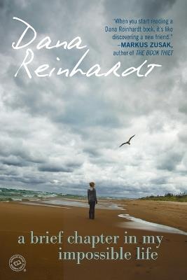 A Brief Chapter in My Impossible Life - Dana Reinhardt - cover