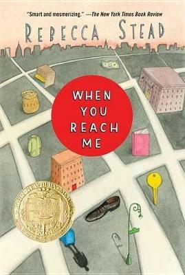 When You Reach Me: (Newbery Medal Winner) - Rebecca Stead - cover