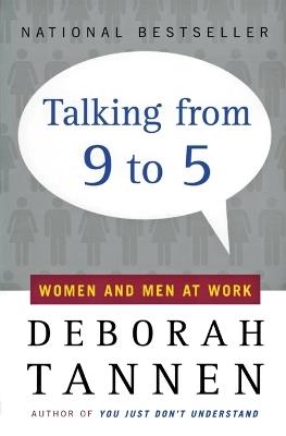 Talking from Nine to Five: Women and Men in the Workplace: Language, Sex and Power - Deborah Tannen - cover