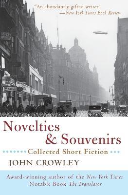 Novelties & Souvenirs: Collected Short Fiction - John Crowley - cover