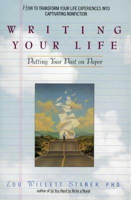 Writing Your Life: Putting Your Past on Paper - Lou Willett Stanek - cover