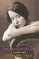The Passionate Eye: The Collected Writings of Suzanne Vega - Suzanne Vega - cover