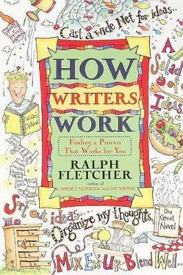 How Writers Work: Finding a Process That Works for You - Ralph Fletcher - cover