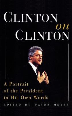 Clinton on Clinton: A Portrait of the President in His Own Words - Bill Clinton - cover