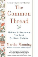 The Common Thread: Mothers and Daughters: The Bond We Never Outgrow