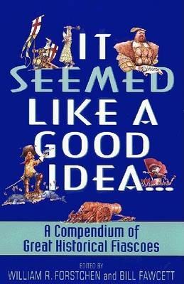 It Seemed Like a Good Idea - Bill Fawcett,William R Forstchen - cover