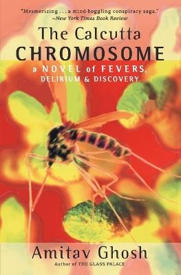 The Calcutta Chromosome: A Novel of Fevers, Delirium & Discovery - Amitav Ghosh - cover