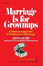 Marriage Is for Grownups: A Mature Approach to Problems in Marriage