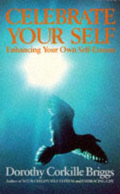 Celebrate Yourself: Enhancing Your Own Self-Esteem - Dorothy Briggs - cover