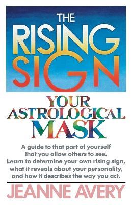 The Rising Sign: Your Astrological Mask - Jeanne Avery - cover