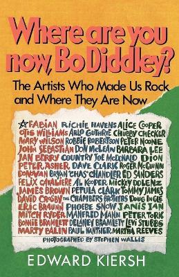 Where Are You Now, Bo Diddley?: The Stars Who Made Us Rock and Where They Are Now - Edward Kiersh - cover