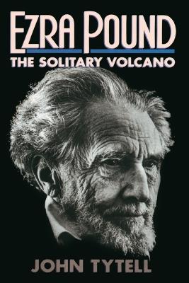 Ezra Pound: The Solitary Volcano - John Tytell - cover