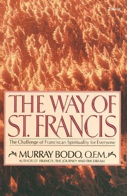 The Way of St. Francis: The Challenge of Franciscan Spirituality for Everyone - Murray Bodo - cover