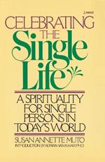 Celebrating the Single Life: A Spirituality for Single Persons in Today's World