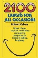 2100 Laughs for All Occasions: Short, Sharp, Topical, and Funny--Arranged in Categories for Reading, Telling, Laughing - Robert Orben - cover