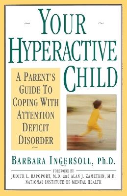 Your Hyperactive Child: A Parent's Guide to Coping with Attention Deficit Disorder - Barbara Ingersoll - cover