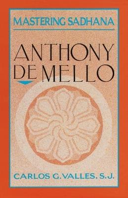 Mastering Sadhana: On Retreat With Anthony De Mello - Carlos G. Valles - cover