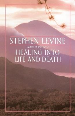 Healing into Life and Death - Stephen Levine - cover