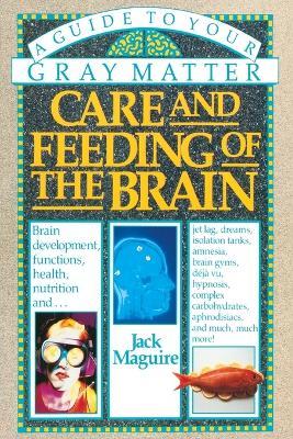 Care and Feeding of the Brain: A Guide to Your Gray Matter - Jack Maguire - cover