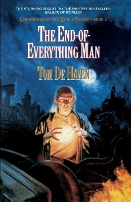 The End-Of-Everything Man: Chronicles of the King's Tramp, Bk. 2 - Tom De Haven - cover