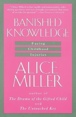 Banished Knowledge: Facing Childhood Injuries - Alice Miller - cover