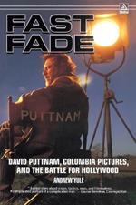 Fast Fade: David Puttnam, Columbia Pictures, and the Battle for Hollywood