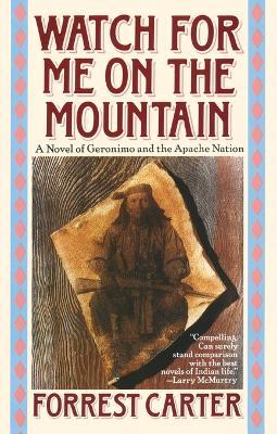 Watch for Me on the Mountain: A Novel of Geronimo and the Apache Nation - Forrest Carter - cover