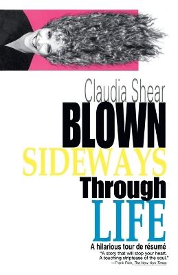 Blown Sideways Through Life: A Hilarious Tour de Resume - Claudia Shear - cover