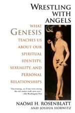 Wrestling With Angels: What Genesis Teaches Us About Our Spiritual Identity, Sexuality and Personal Relationships