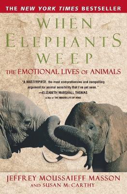 When Elephants Weep: The Emotional Lives of Animals - Jeffrey Moussaieff Masson - cover