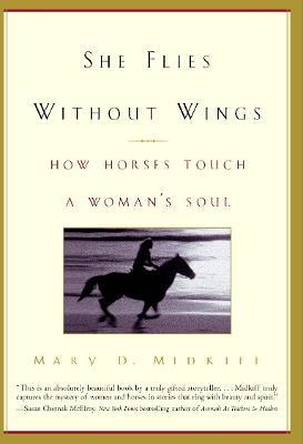 She Flies Without Wings: How Horses Touch a Woman's Soul - Mary D. Midkiff - cover