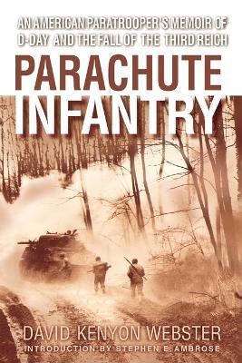 Parachute Infantry: An American Paratrooper's Memoir of D-Day and the Fall of the Third Reich - David Webster - cover