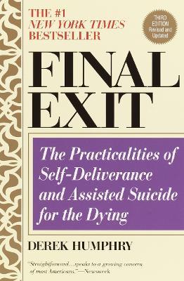 Final Exit (Third Edition): The Practicalities of Self-Deliverance and Assisted Suicide for the Dying - Derek Humphry - cover
