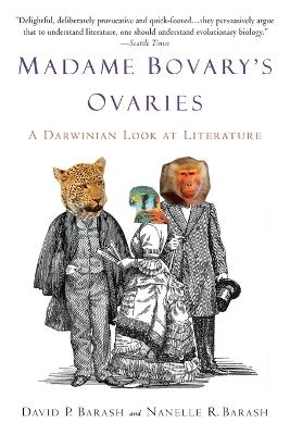 Madame Bovary's Ovaries: A Darwinian Look at Literature - David P. Barash,Nanelle R. Barash - cover