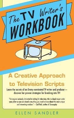 The TV Writer's Workbook: A Creative Approach To Television Scripts - Ellen Sandler - cover