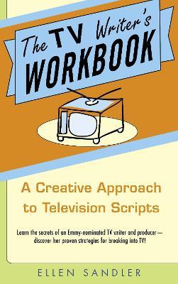 The TV Writer's Workbook: A Creative Approach To Television Scripts - Ellen Sandler - cover
