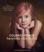 Colored Pencil Painting Portraits: Master a Revolutionary Method for Rendering Depth and Imitating Life