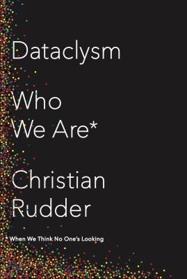 Dataclysm: Who We Are (When We Think No One's Looking) - Christian Rudder - cover